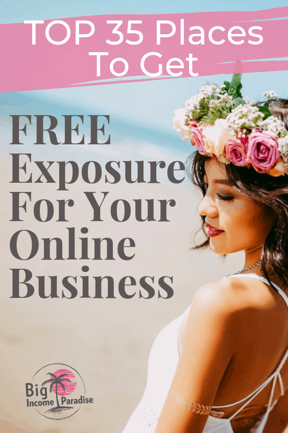 Many entrepreneurs, bloggers, and marketers are on a tight budget. We all have been there so we needed to figure out a way how to get FREE Exposure for our online marketing business and blog. Here are the TOP 35 places where you can get FREE exposure and build your online business and income really fast. Check it out and Re-Pin for later. #bigincomeparadise #onlinemarketingbusiness #promoteyourbusiness #promoteyourbusinessforfree #socialmediamarketing #socialmediamarketingstrategy