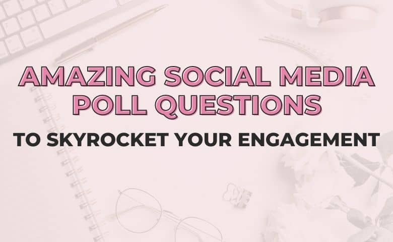Amazing Social Media Poll Questions To Skyrocket Your Engagement