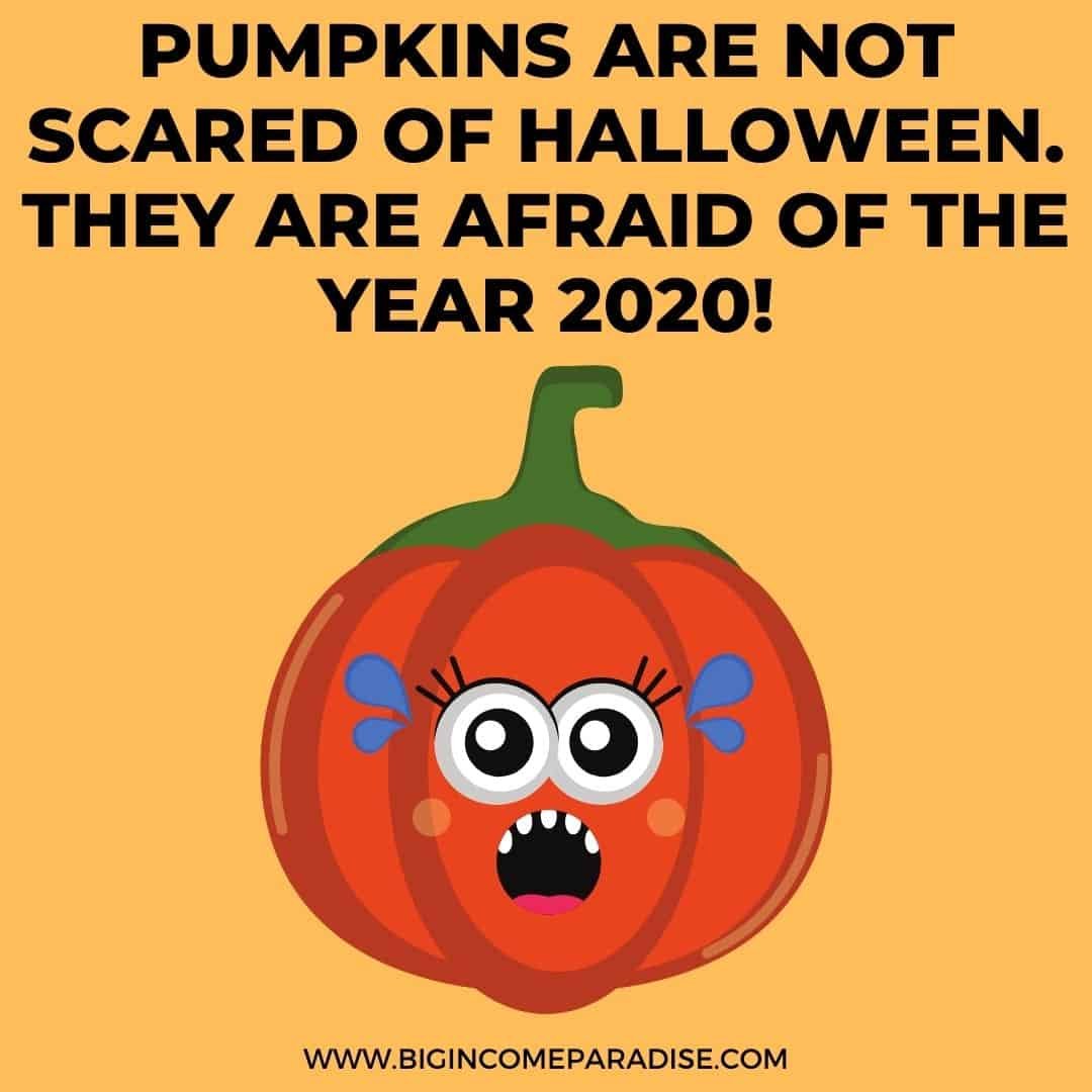 Pumpkins are not scared of Halloween. They are afraid of the year 2020! - Funny Halloween memes