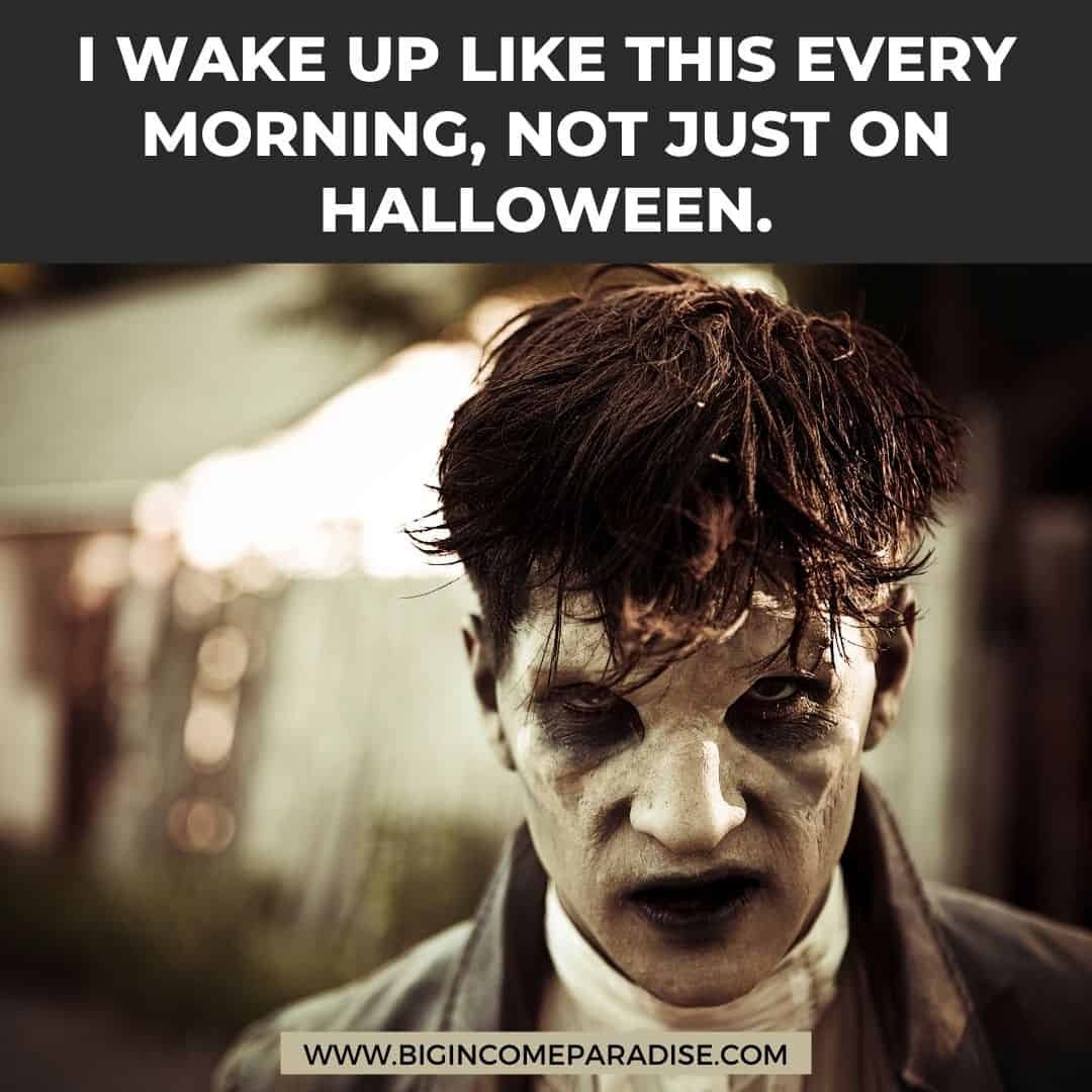 i wake up like this every morning, not just on halloween - Funny Halloween memes
