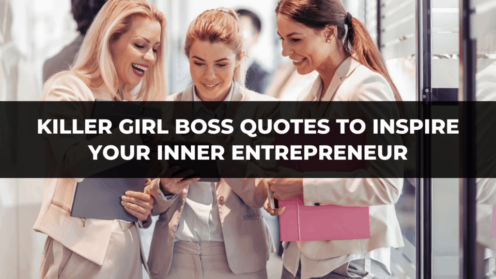 Killer Girl Boss Quotes To Inspire Your Inner Entrepreneur