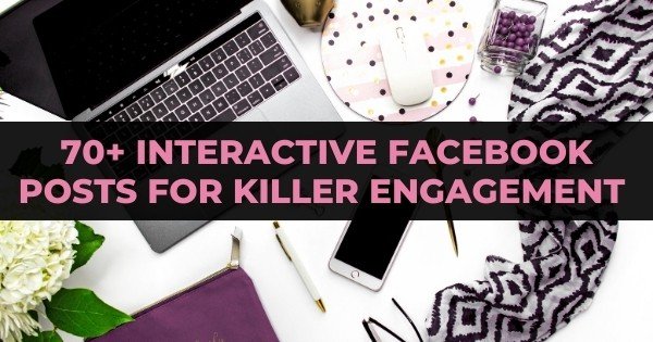 70+ Interactive Facebook Posts For Killer Engagement