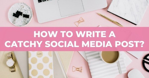 How To Write a Catchy Social Media Post_