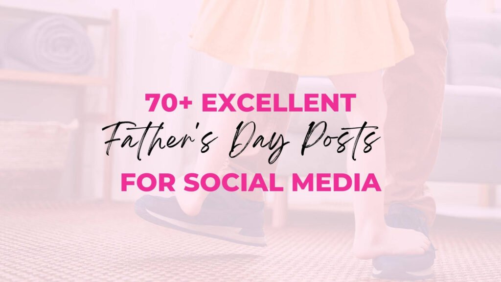 70+ Excellent Father's Day Posts For Social Media