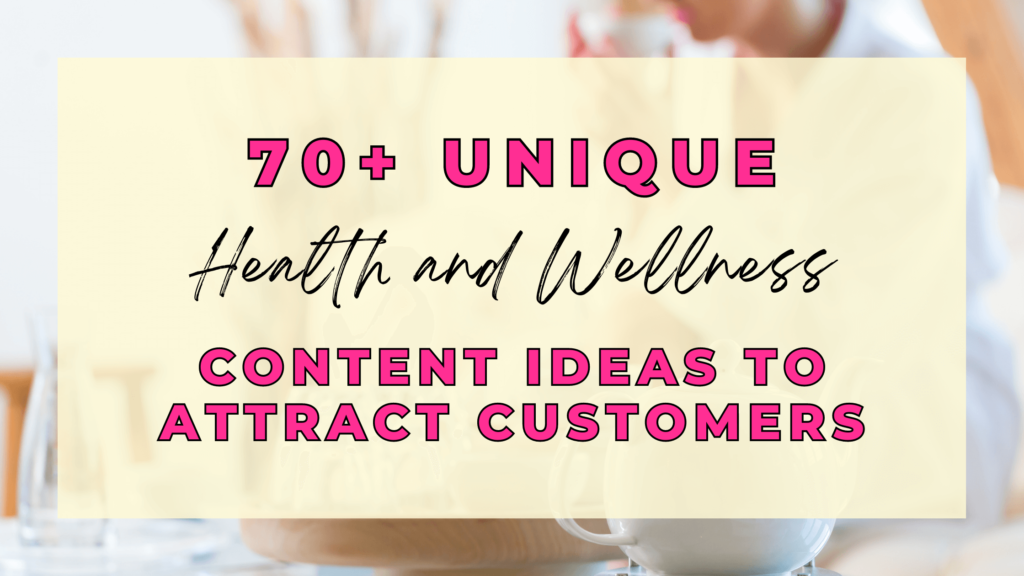 70+ Unique Health and Wellness Content Ideas to Attract Customers