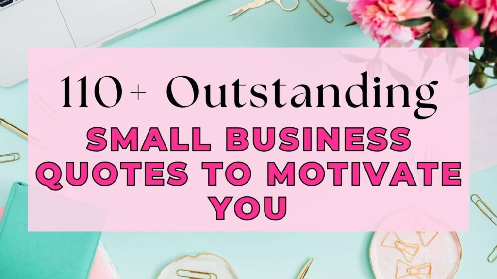 110+ Outstanding Small Business Quotes To Motivate You