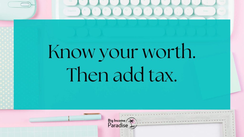 Know your worth. Then add tax.