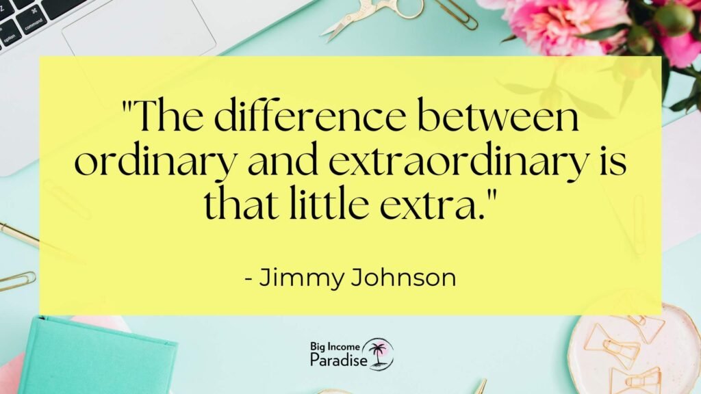 The difference between ordinary and extraordinary is that little extra. - Jimmy Johnson