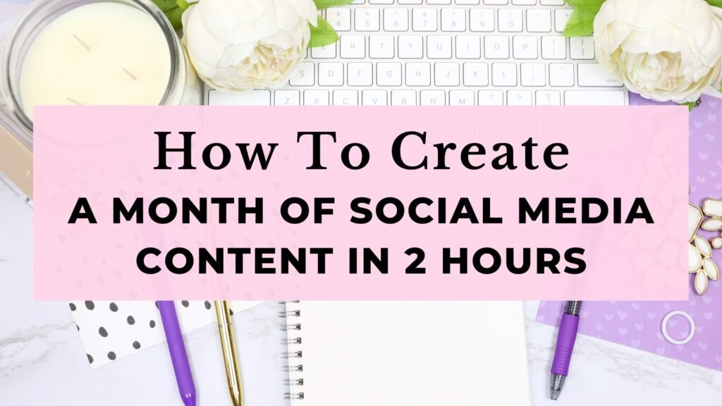 How To Create a Month of Social Media Content In 2 Hours