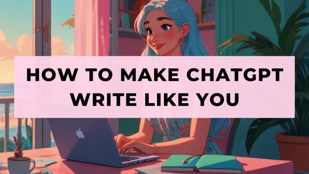 How To Make ChatGPT Write Like You