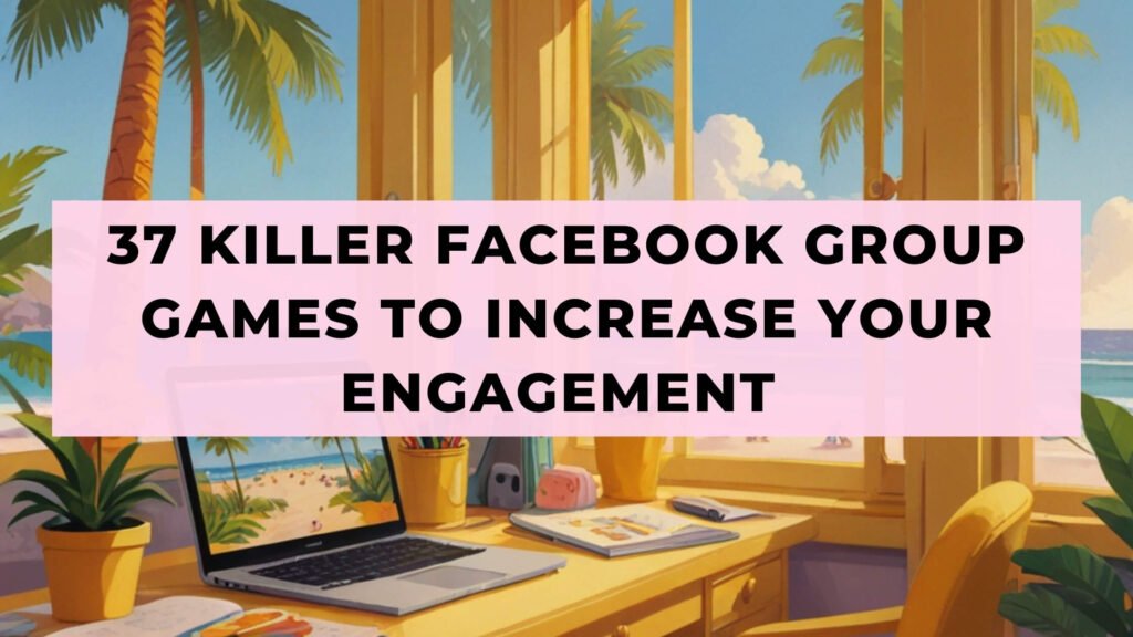 37 Killer Facebook Group Games to Increase Your Engagement 