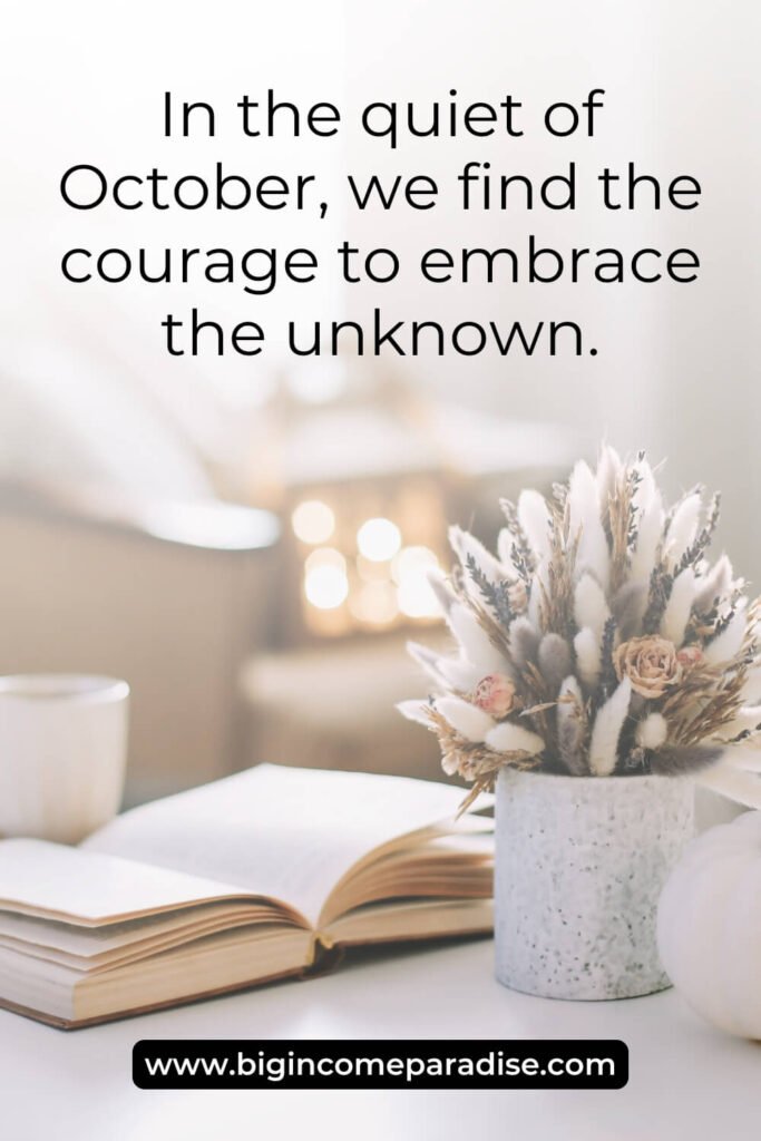 In the quiet of October, we find the courage to embrace the unknown