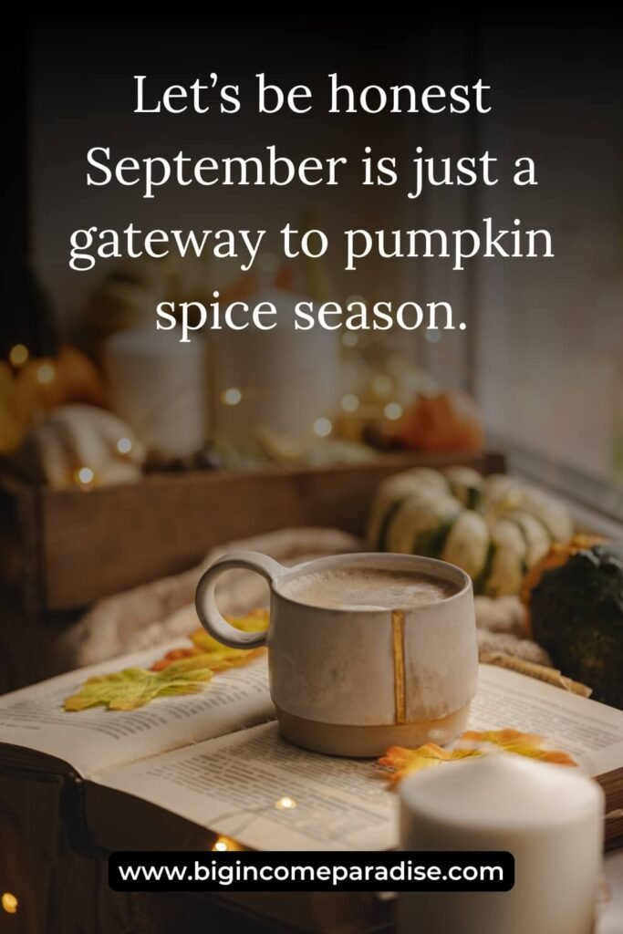 Let’s be honest September is just a gateway to pumpkin spice season.