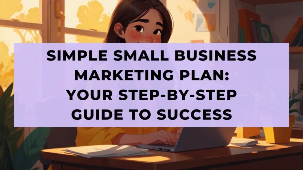 Simple Small Business Marketing Plan Your Step-by-Step Guide to Success