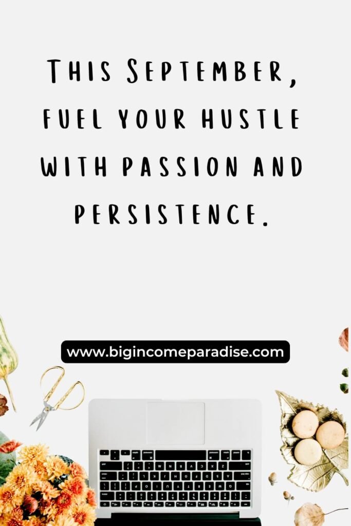 This September, fuel your hustle with passion and persistence.