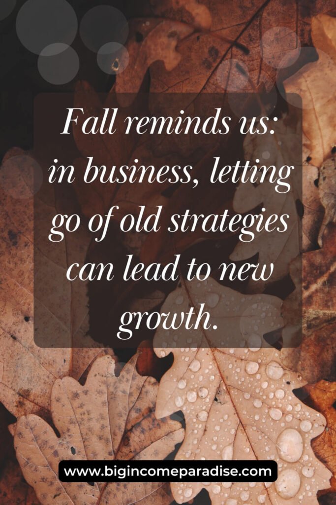 Fall reminds us: in business, letting go of old strategies can lead to new growth.