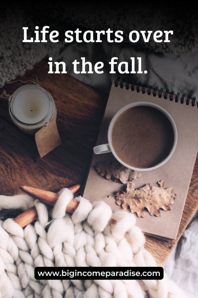 Life starts over in the fall.