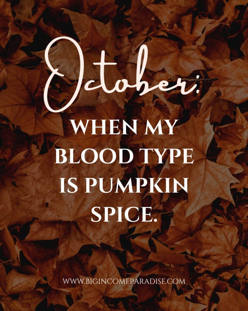 October_ when my blood type is pumpkin spice