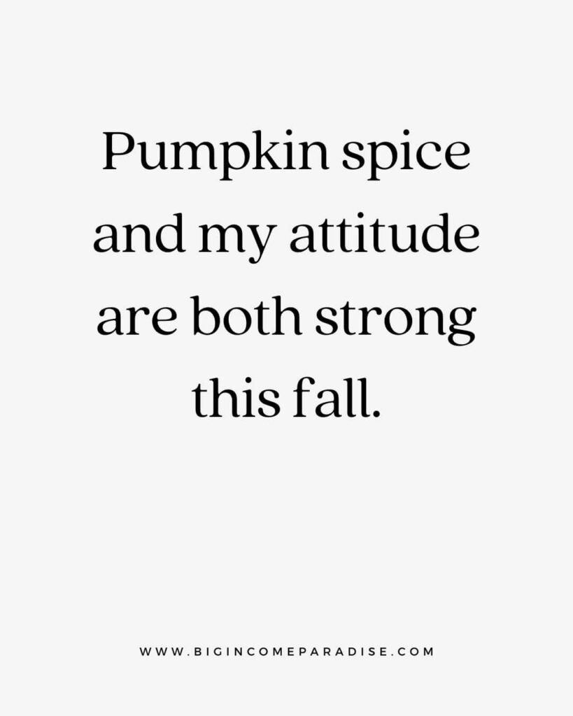 Pumpkin spice and my attitude are both strong this fall