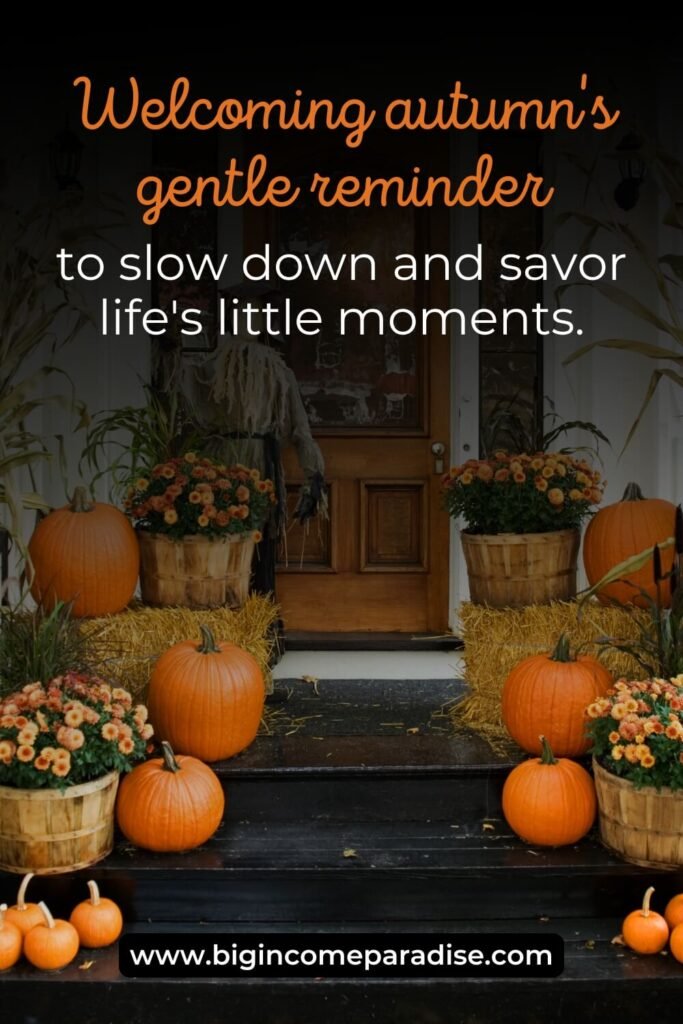 Welcoming autumn's gentle reminder to slow down and savor life's little moments.