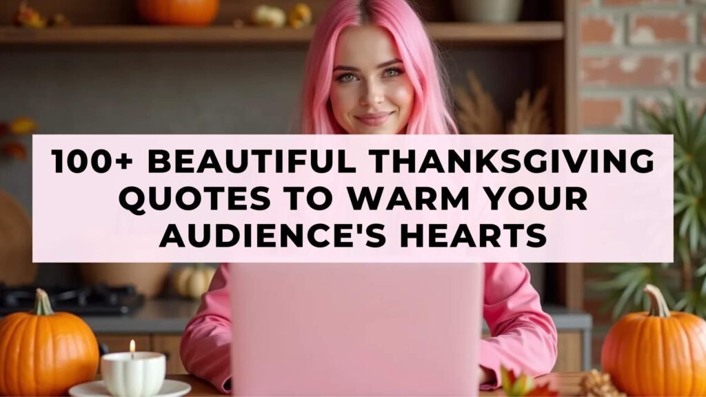 100+ Beautiful Thanksgiving Quotes to Warm Your Audience's Hearts