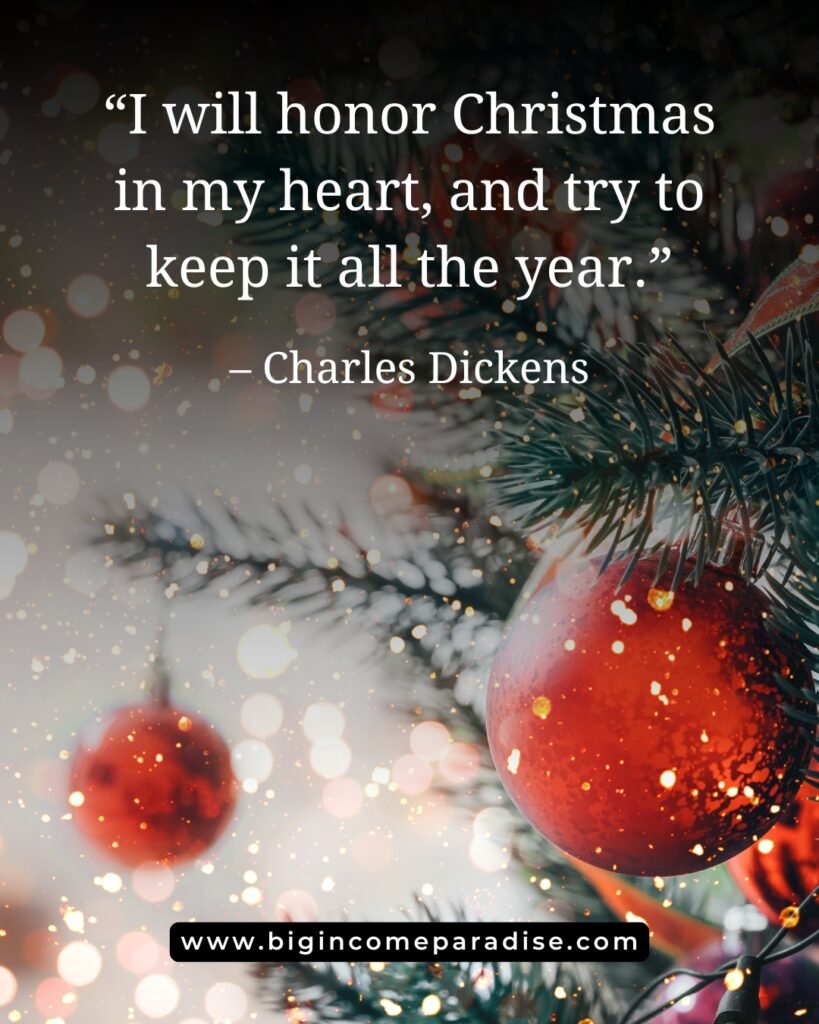 “I will honor Christmas in my heart, and try to keep it all the year.” – Charles Dickens