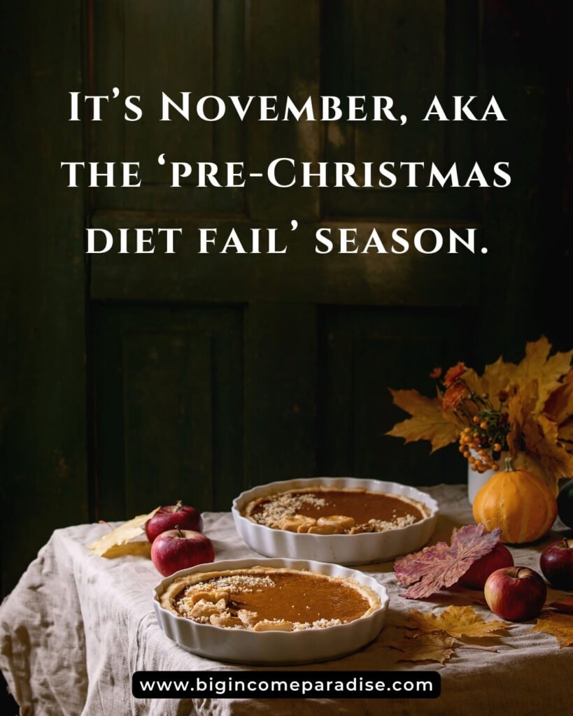 It’s November, aka the ‘pre-Christmas diet fail’ season.