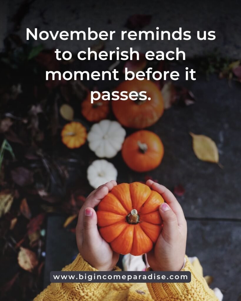 November reminds us to cherish each moment before it passes.