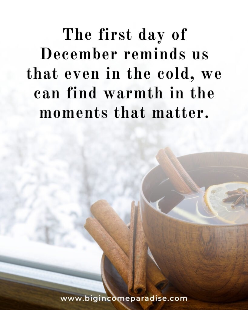 The first day of December reminds us that even in the cold, we can find warmth in the moments that matter