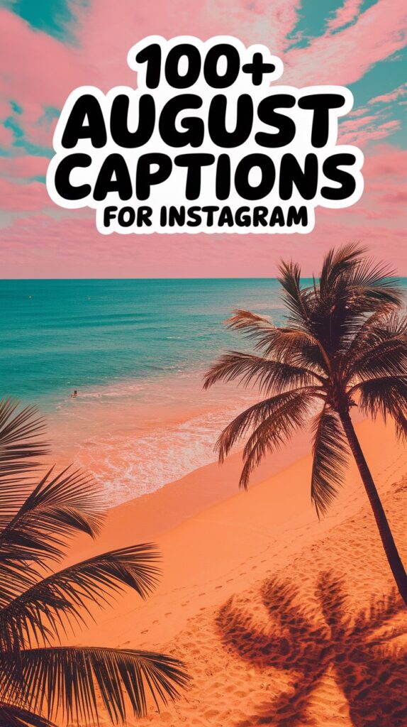 100+ August Captions To Help You Stand Out