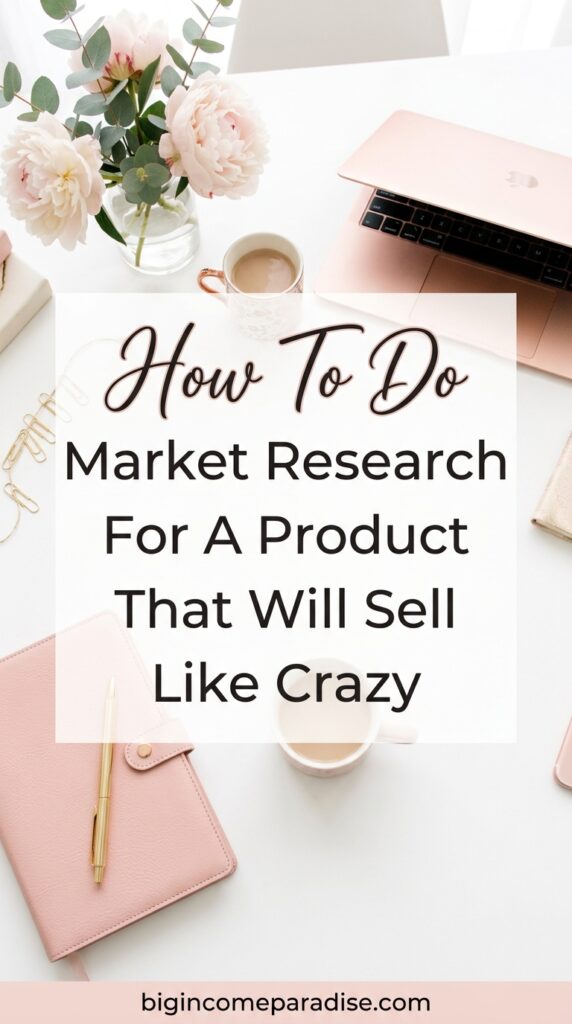 How To Do Market Research For A Product That Will Sell Like Crazy