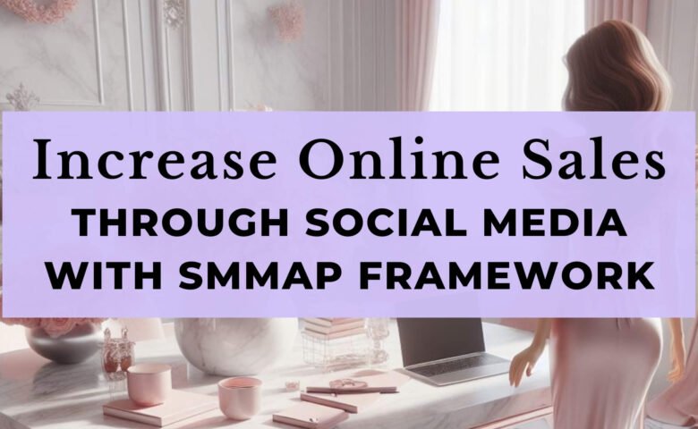 How To Increase Online Sales Through Social Media With SMMAP Framework