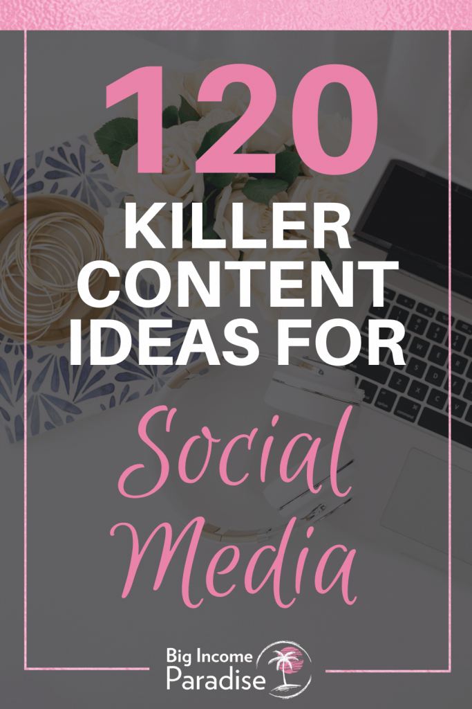120 Killer Content Ideas For Social Media