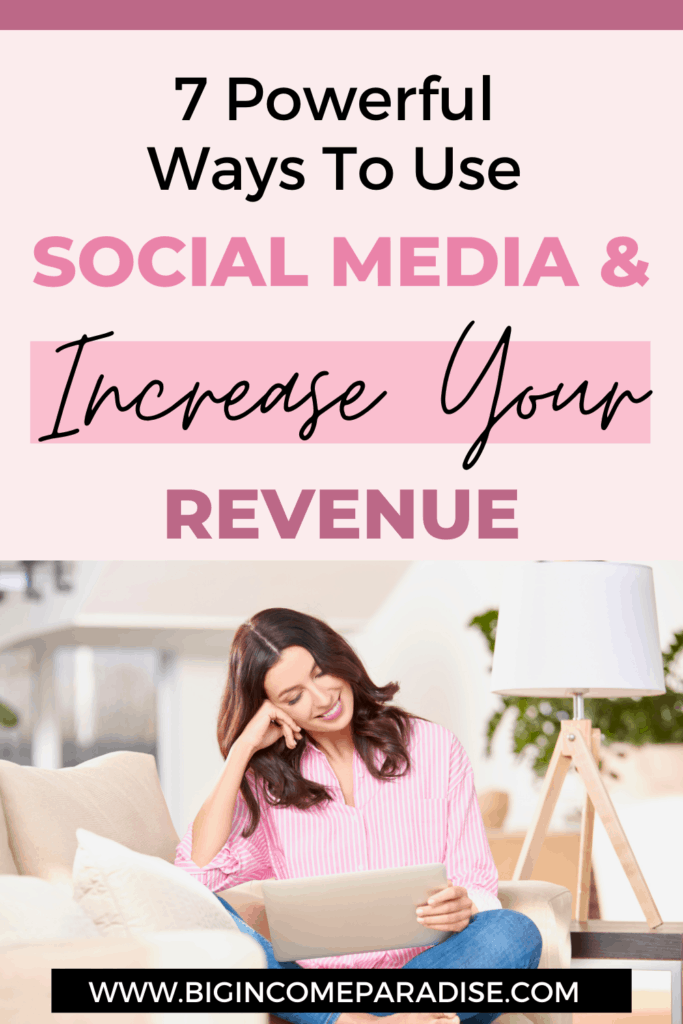7 Powerful Ways To Use Social Media & Increase Your Revenue