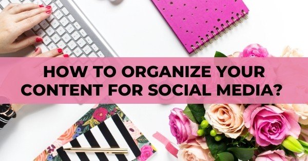 How To Organize Your Content For Social Media? (get The Answer) 