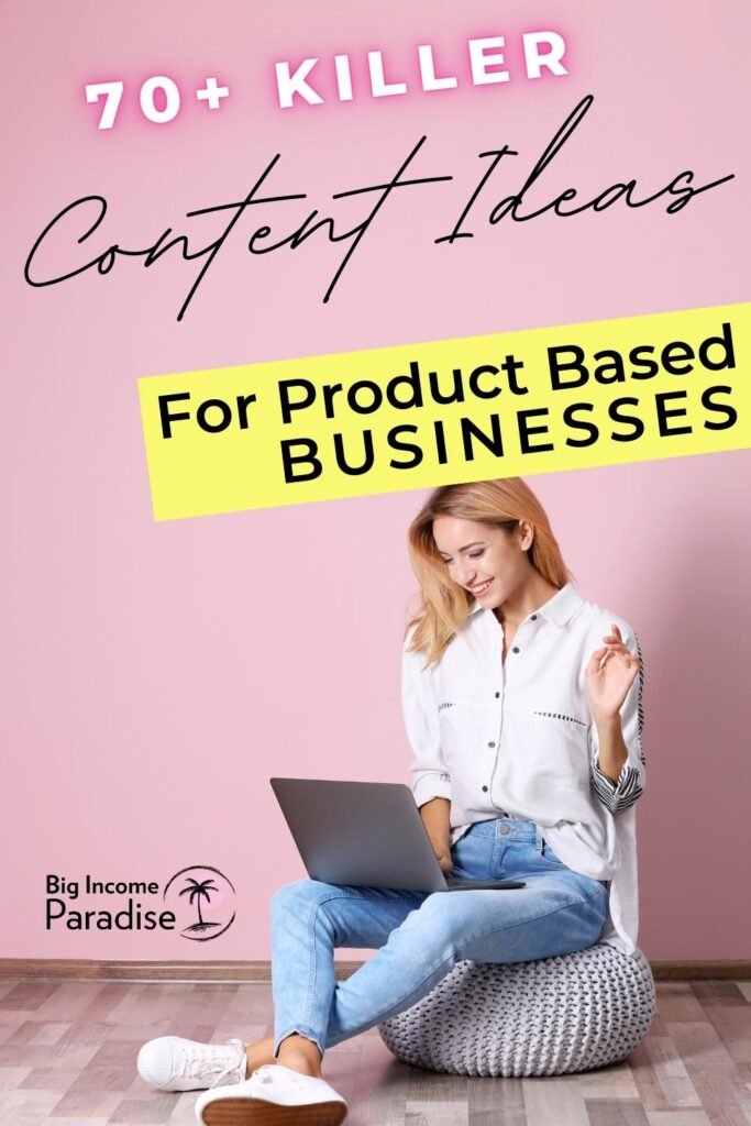 70+ Killer Content Ideas for Product Based Business Your Audience Will Love