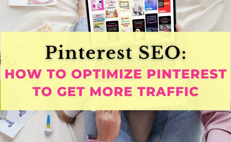 Pinterest SEO How To Optimize Pinterest To Get More Traffic