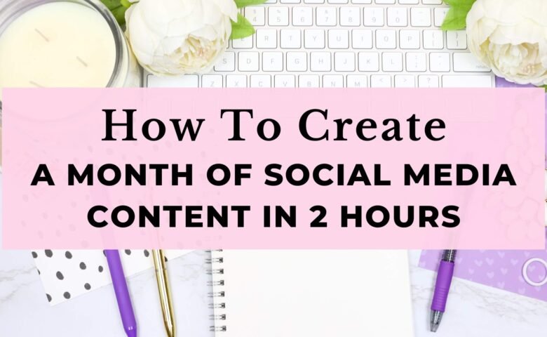 How To Create a Month of Social Media Content In 2 Hours