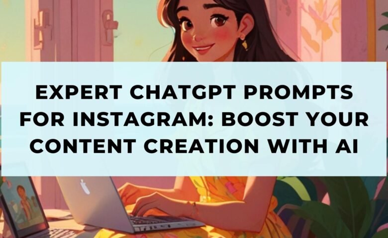 Expert ChatGPT Prompts for Instagram Boost Your Content Creation with AI