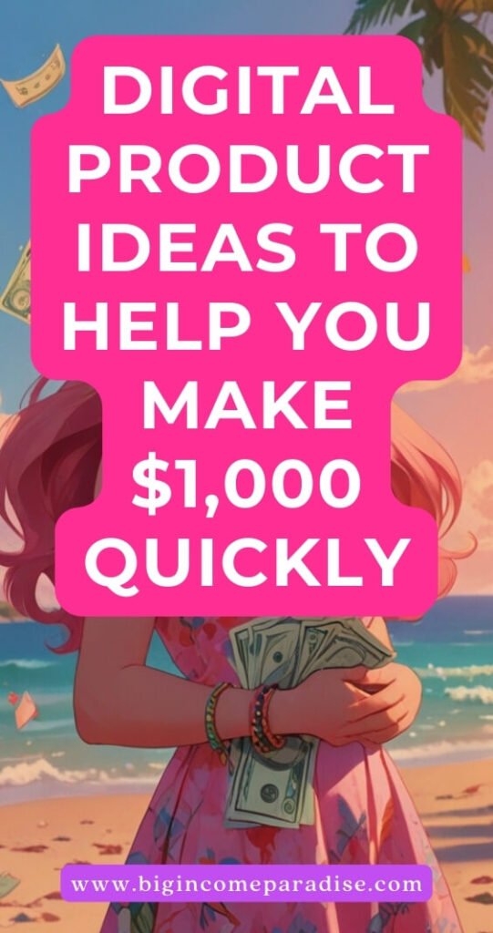 Digital Product Ideas to Help You Make $1,000 Quickly