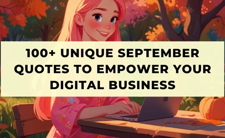 100+ Unique September Quotes To Empower Your Digital Business