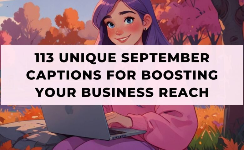 113 Unique September Captions for Boosting Your Business Reach