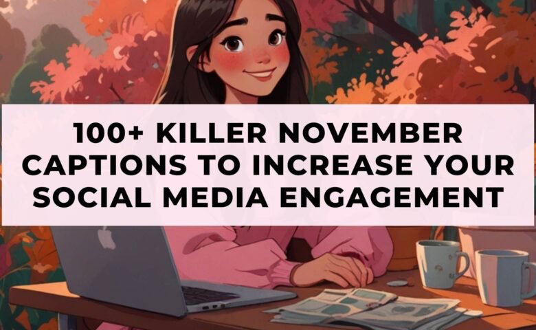 100+ Killer November Captions to Increase Your Social Media Engagement