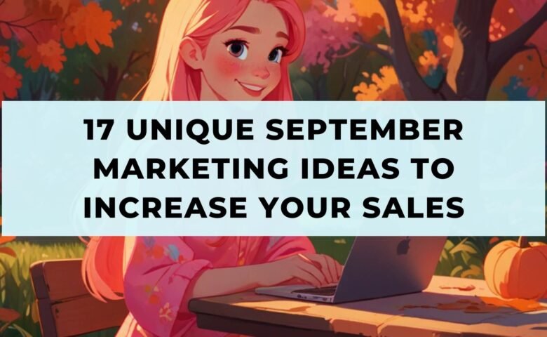 17 Unique September Marketing Ideas to Increase Your Sales