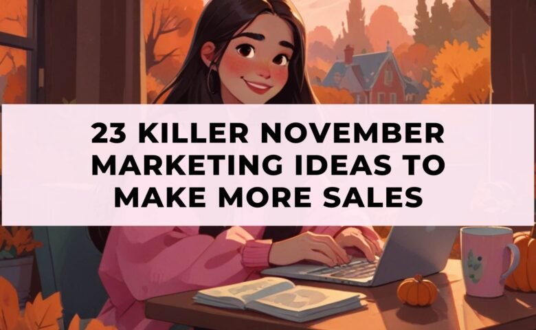 23 Killer November Marketing Ideas To Make More Sales