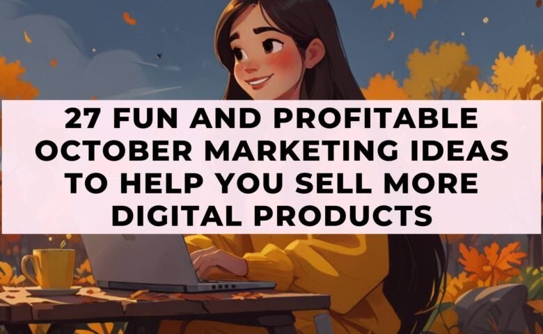 27 Fun And Profitable October Marketing Ideas To Help You Sell More Digital Products