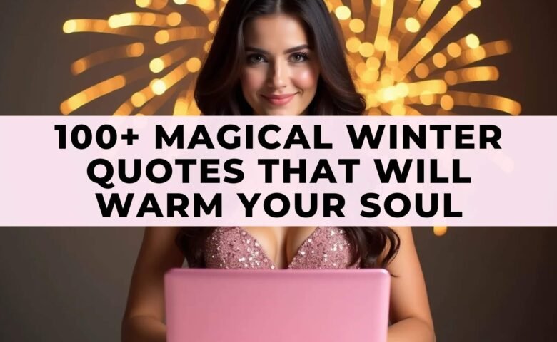 100+ Magical Winter Quotes That Will Warm Your Soul