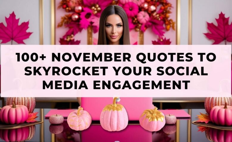 100+ November Quotes to Skyrocket Your Social Media Engagement