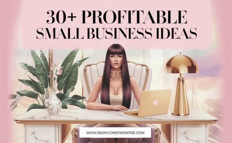 30+ Profitable Small Business Ideas You Can Start Online