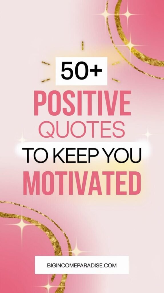 An inspiring Pinterest pin featuring a serene background in soft pastel tones of pink, hot pink, and gold, reflecting positivity and hope. The text '50+ Positive Quotes to Keep You Motivated' is written in bold, large lettering across the image. A white box at the bottom displays 'BigIncomeParadise.com.' The design is simple and uplifting, with subtle glowing accents to emphasize motivation and encouragement.